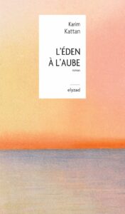 Karim Kattan - L'Éden à l'aube